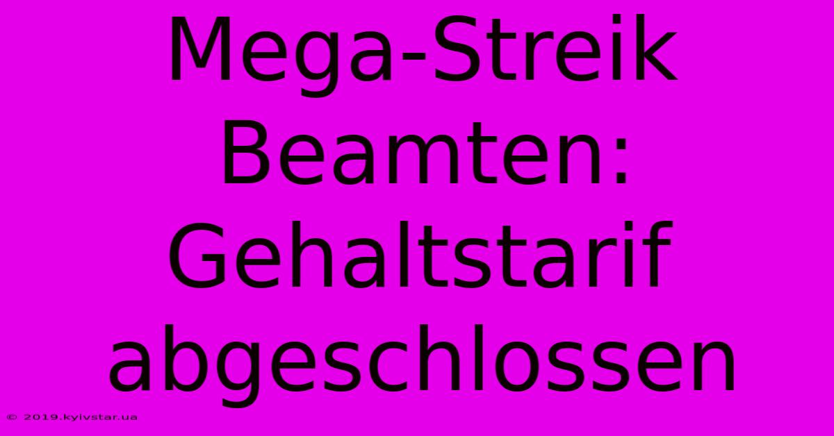 Mega-Streik Beamten: Gehaltstarif Abgeschlossen