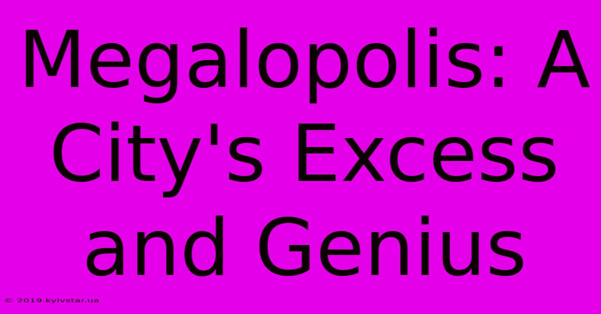 Megalopolis: A City's Excess And Genius