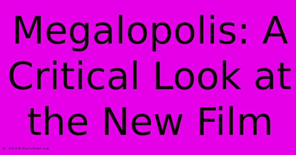 Megalopolis: A Critical Look At The New Film 