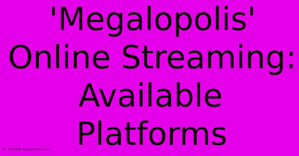 'Megalopolis' Online Streaming: Available Platforms 