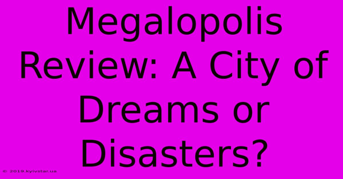 Megalopolis Review: A City Of Dreams Or Disasters?