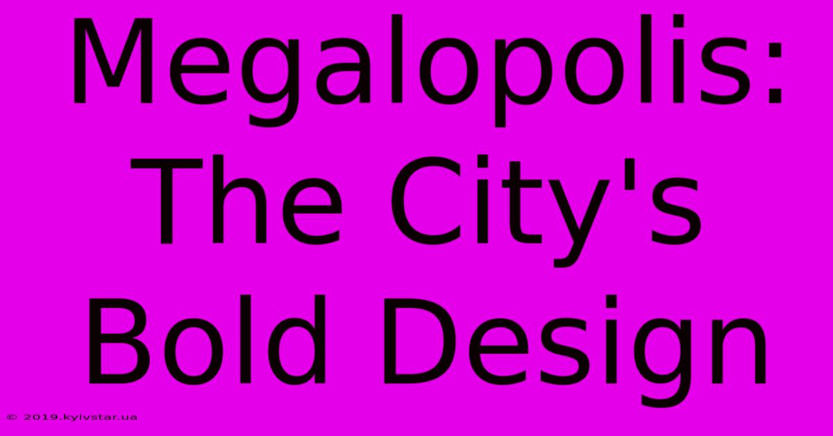 Megalopolis: The City's Bold Design