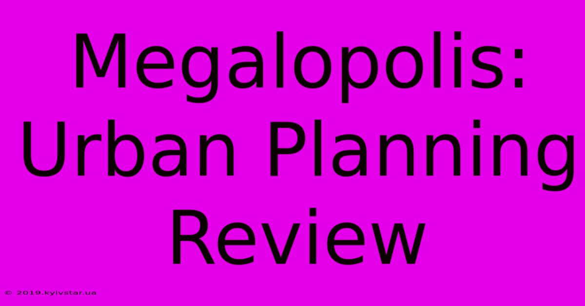 Megalopolis: Urban Planning Review