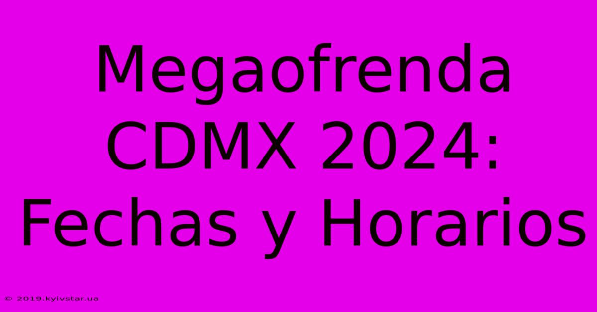 Megaofrenda CDMX 2024: Fechas Y Horarios