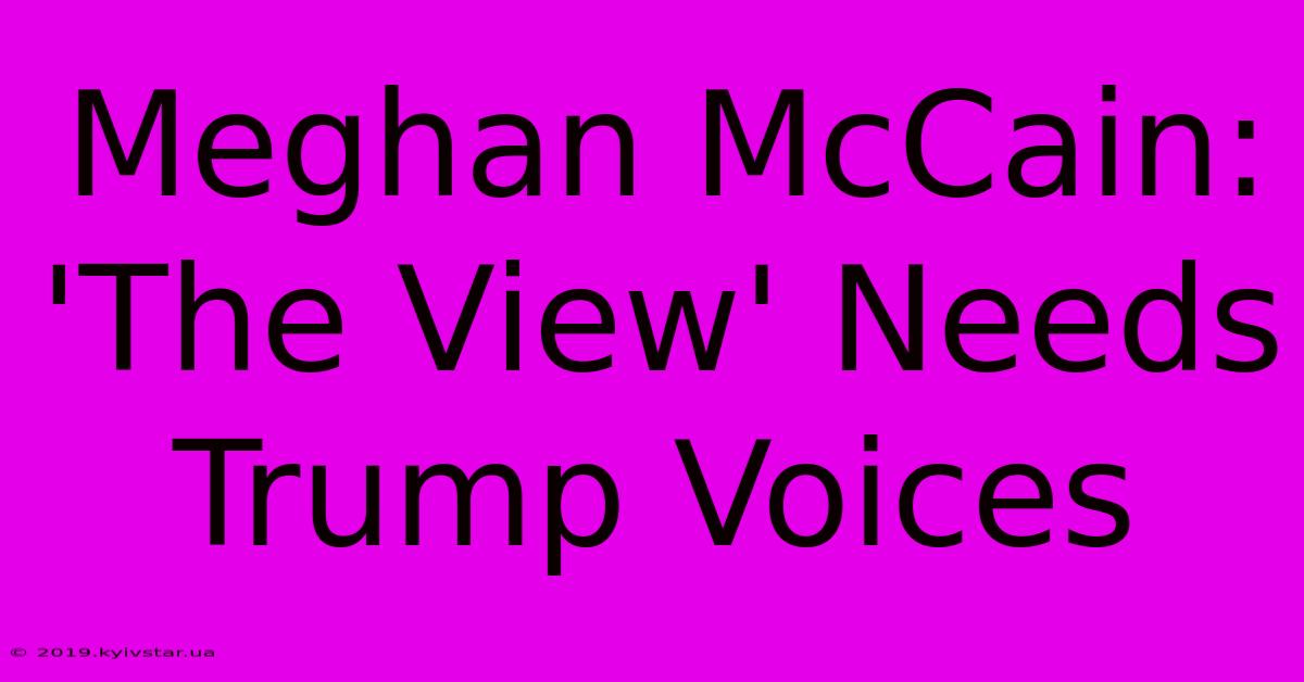 Meghan McCain: 'The View' Needs Trump Voices 