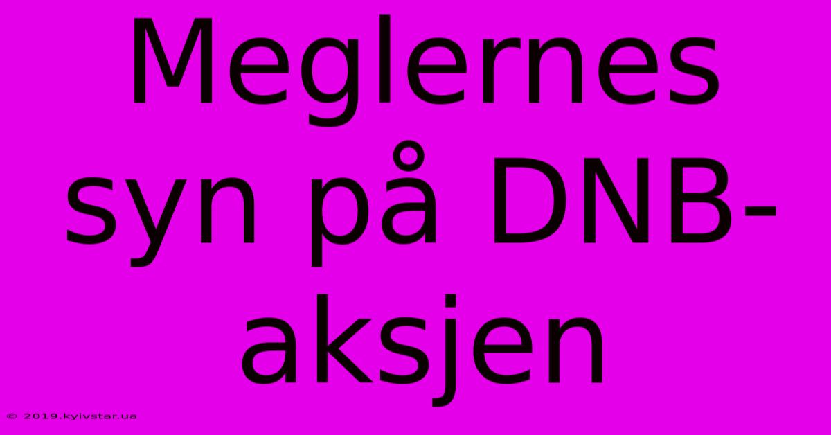 Meglernes Syn På DNB-aksjen