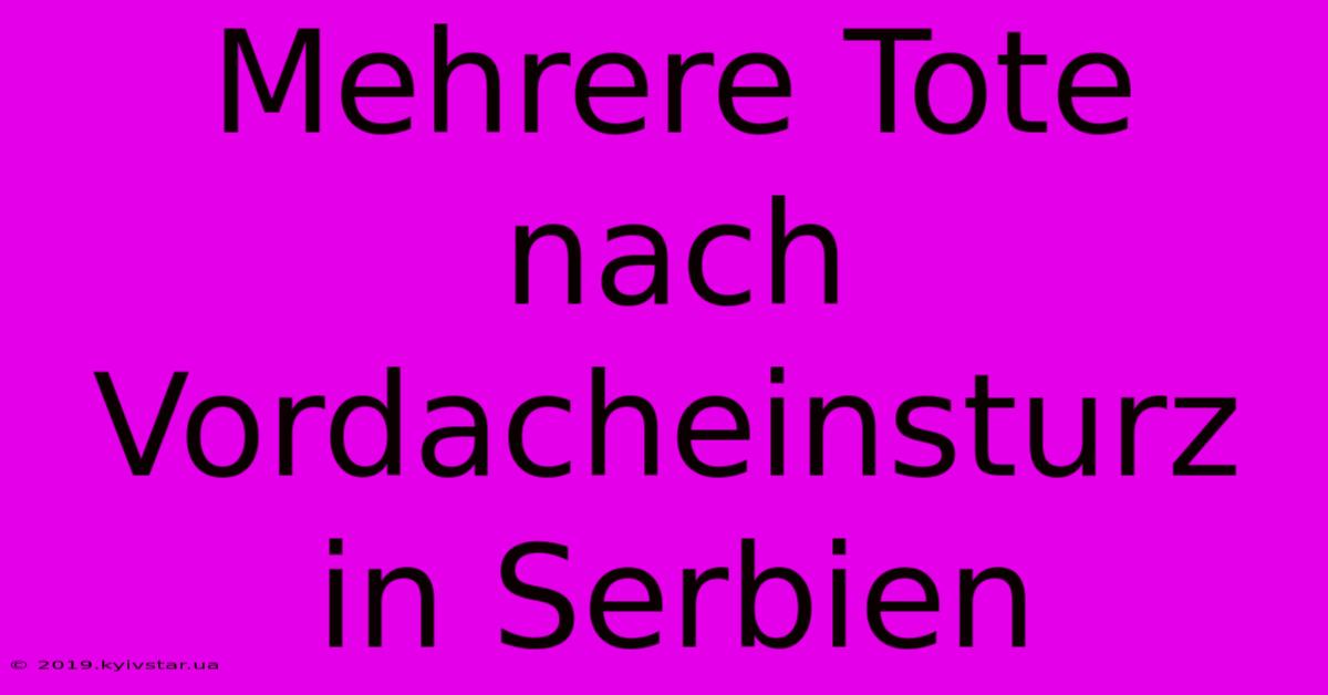 Mehrere Tote Nach Vordacheinsturz In Serbien