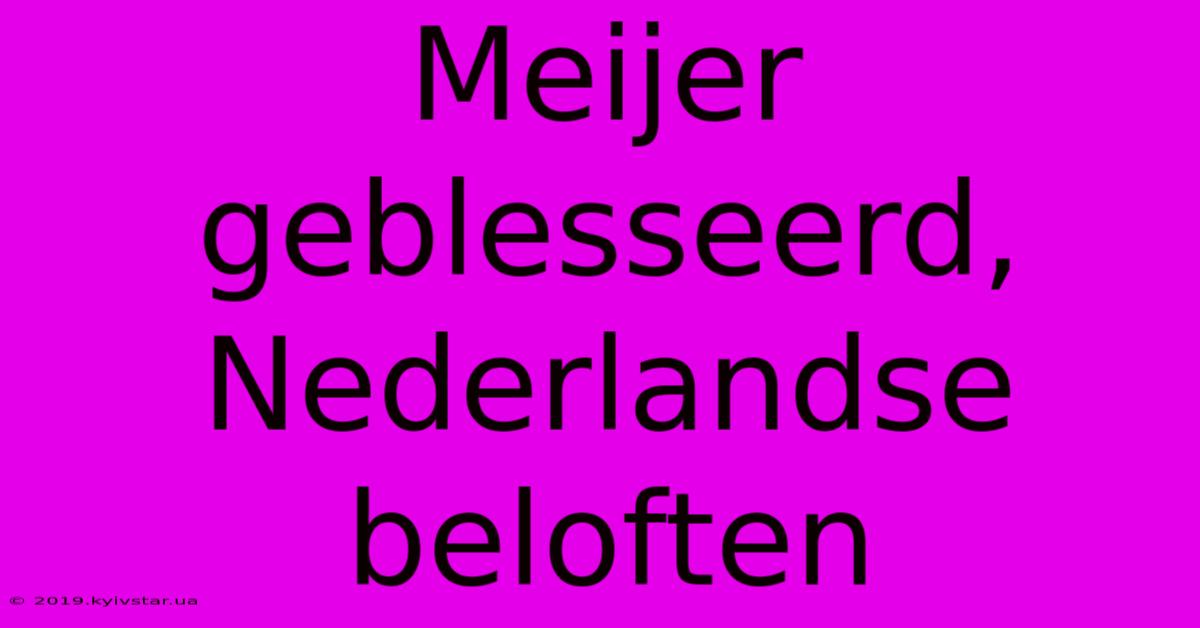 Meijer Geblesseerd, Nederlandse Beloften