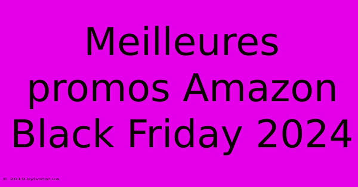 Meilleures Promos Amazon Black Friday 2024