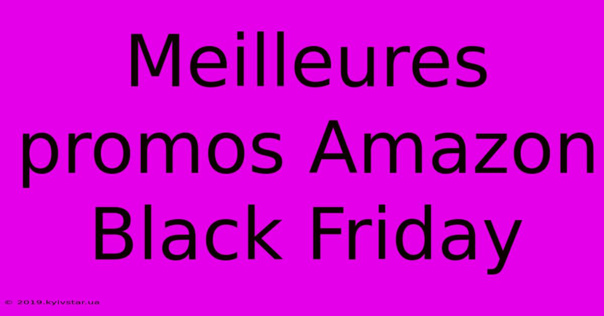 Meilleures Promos Amazon Black Friday