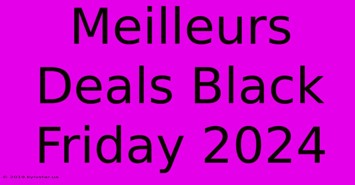 Meilleurs Deals Black Friday 2024