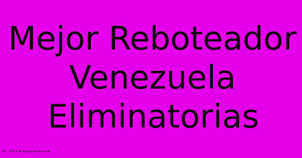 Mejor Reboteador Venezuela Eliminatorias