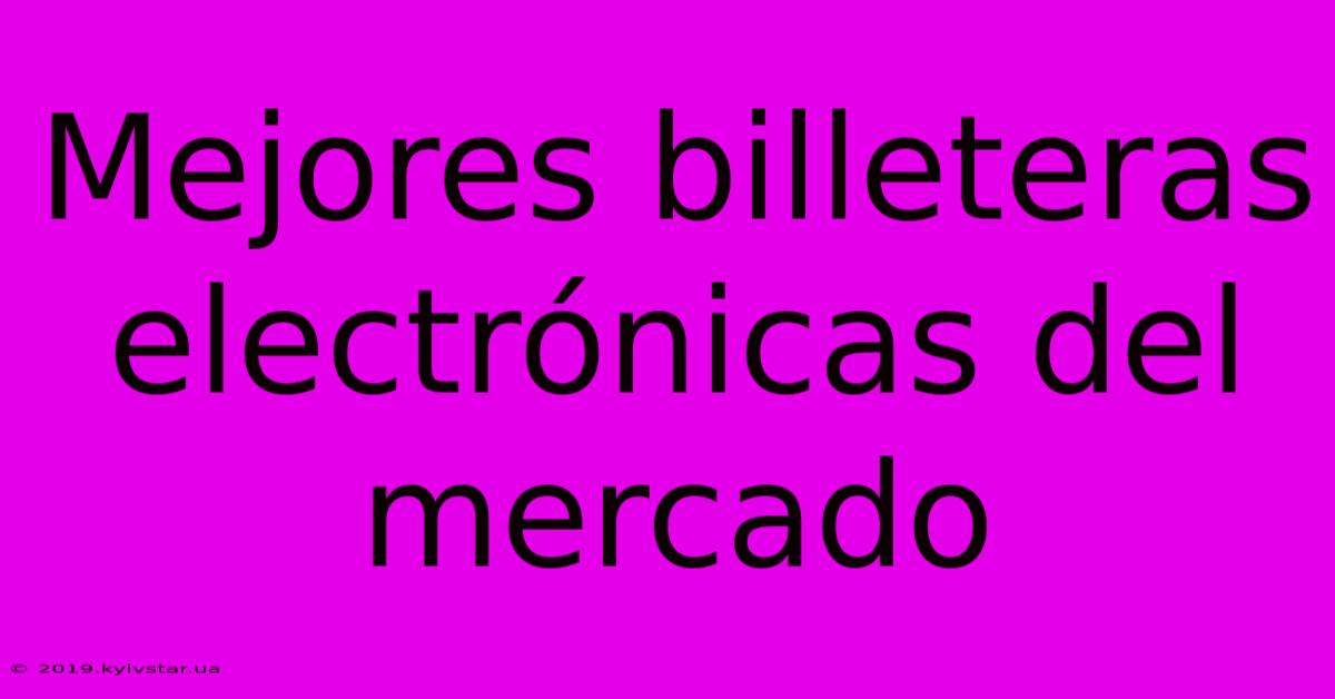 Mejores Billeteras Electrónicas Del Mercado