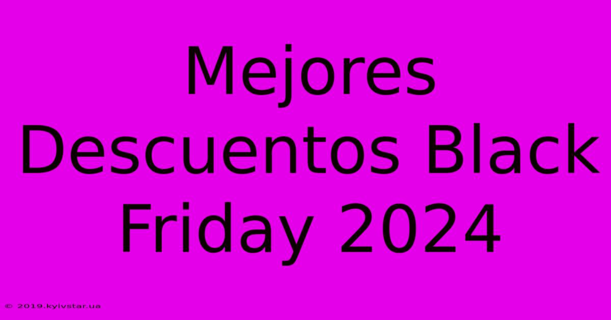 Mejores Descuentos Black Friday 2024