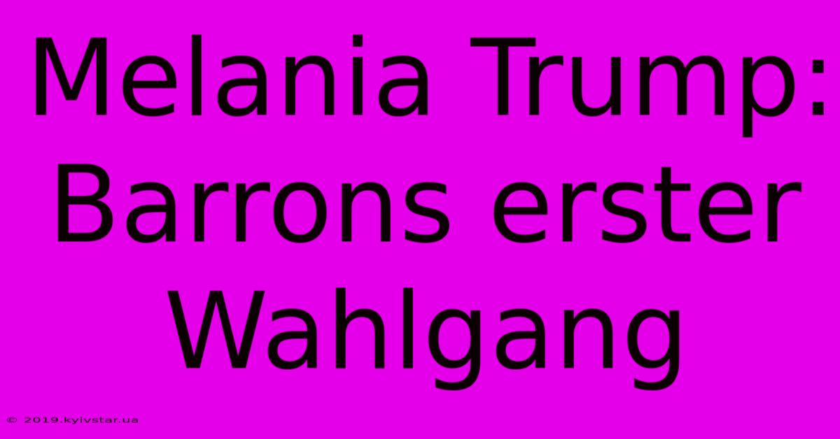 Melania Trump: Barrons Erster Wahlgang