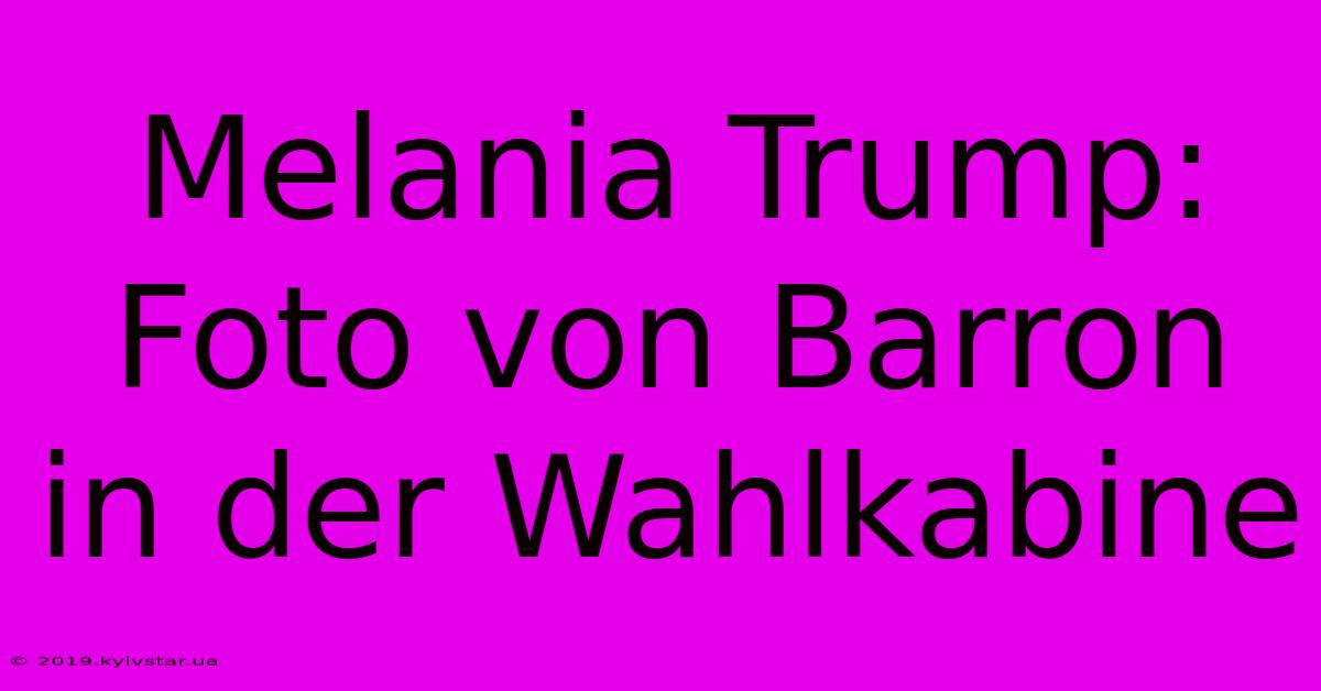 Melania Trump: Foto Von Barron In Der Wahlkabine