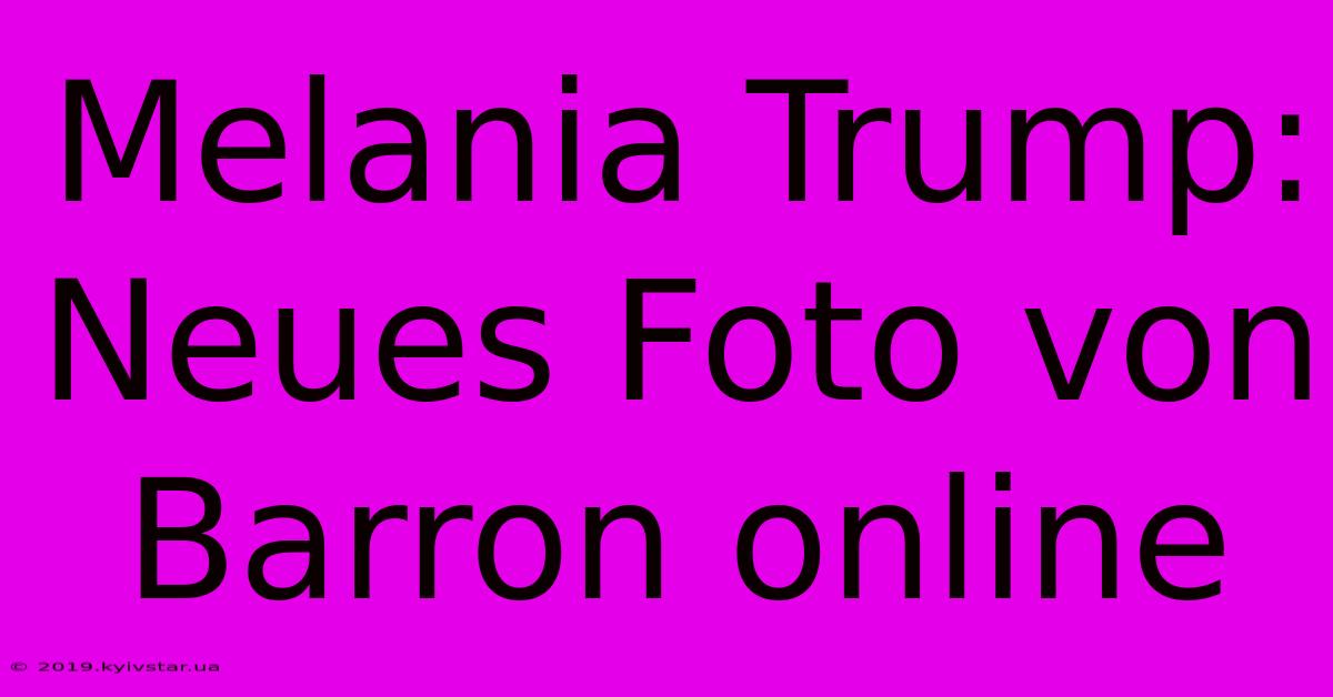 Melania Trump: Neues Foto Von Barron Online