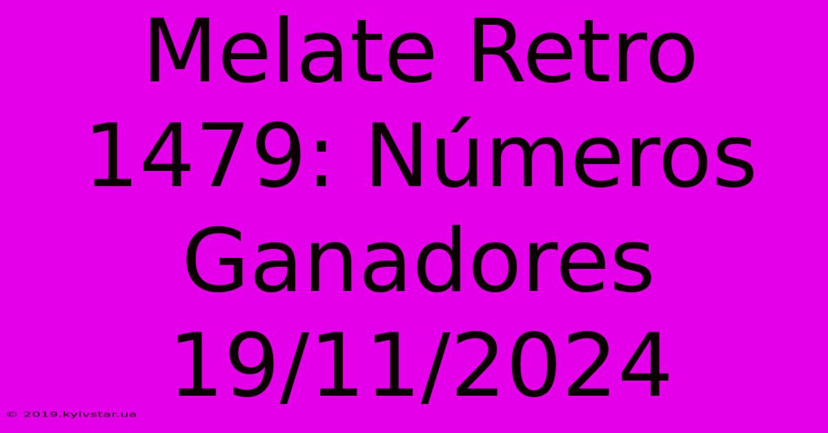 Melate Retro 1479: Números Ganadores 19/11/2024