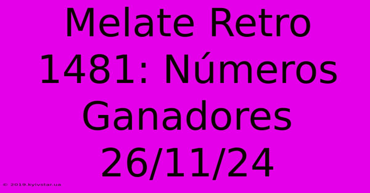 Melate Retro 1481: Números Ganadores 26/11/24