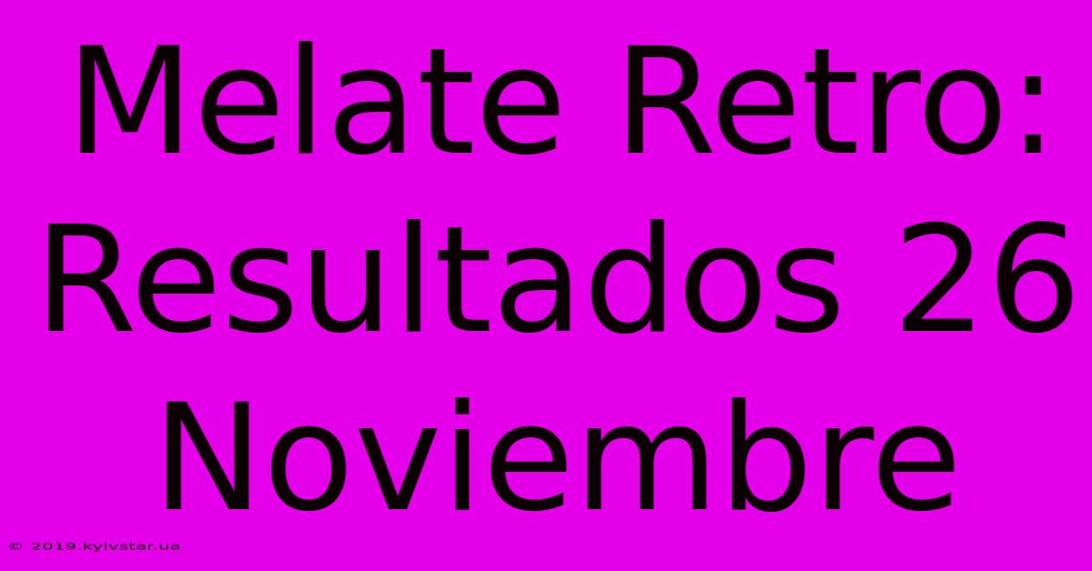 Melate Retro: Resultados 26 Noviembre