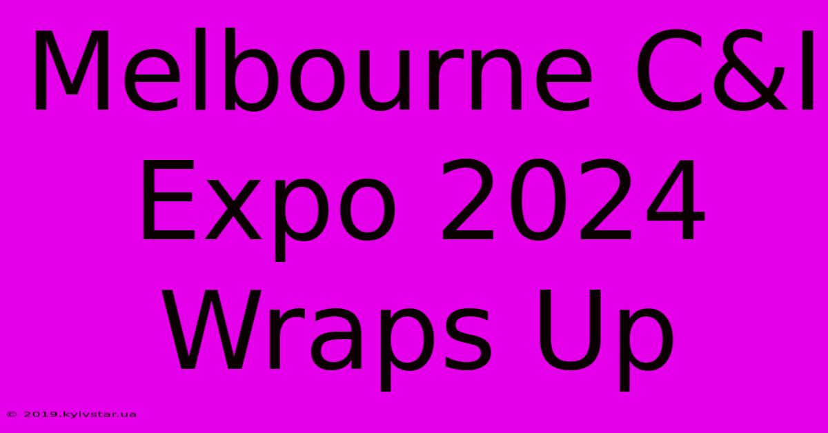 Melbourne C&I Expo 2024 Wraps Up