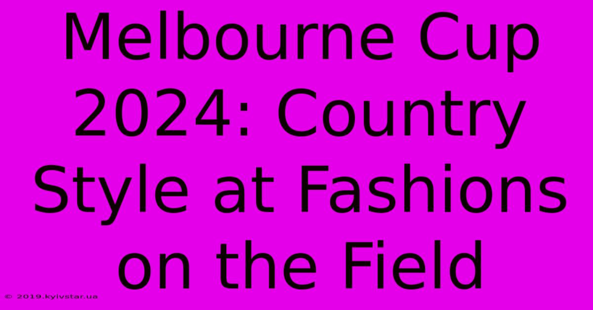 Melbourne Cup 2024: Country Style At Fashions On The Field