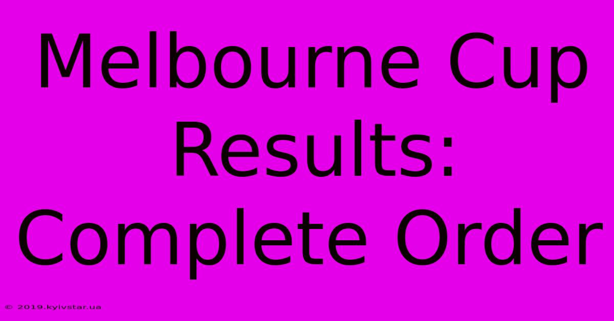 Melbourne Cup Results: Complete Order