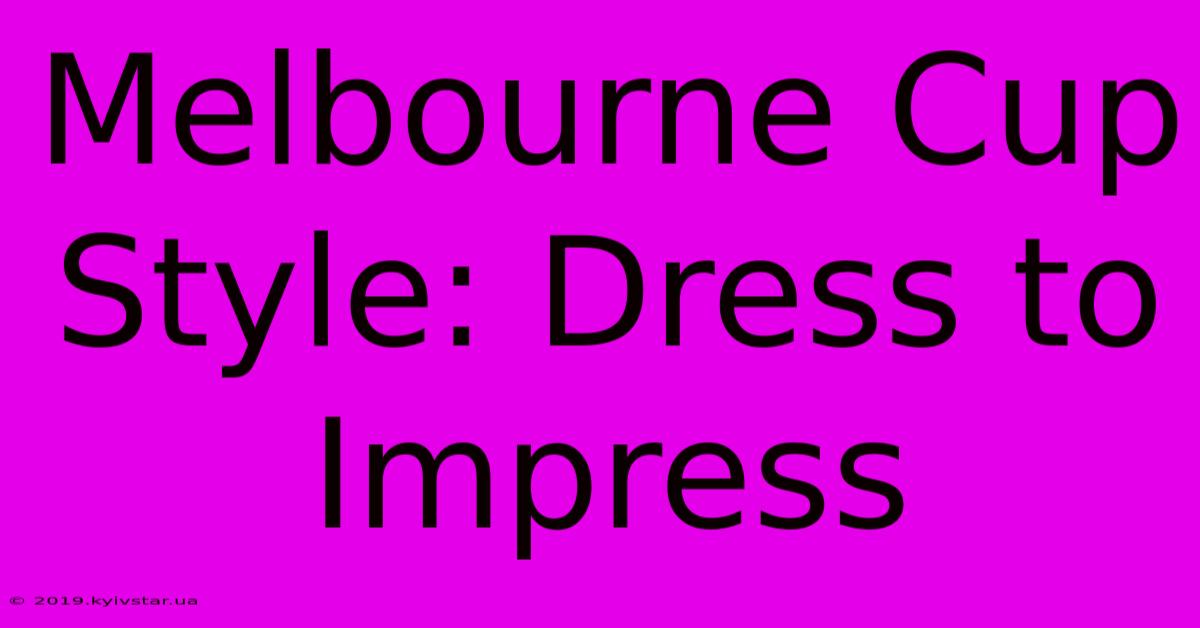 Melbourne Cup Style: Dress To Impress