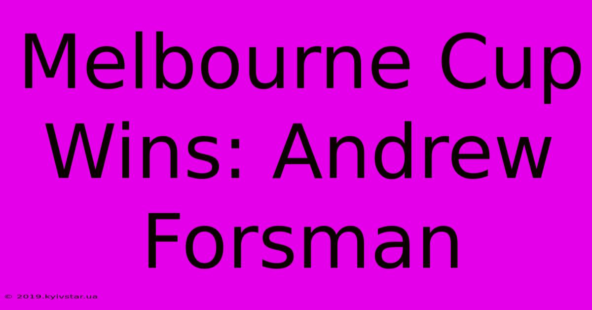 Melbourne Cup Wins: Andrew Forsman