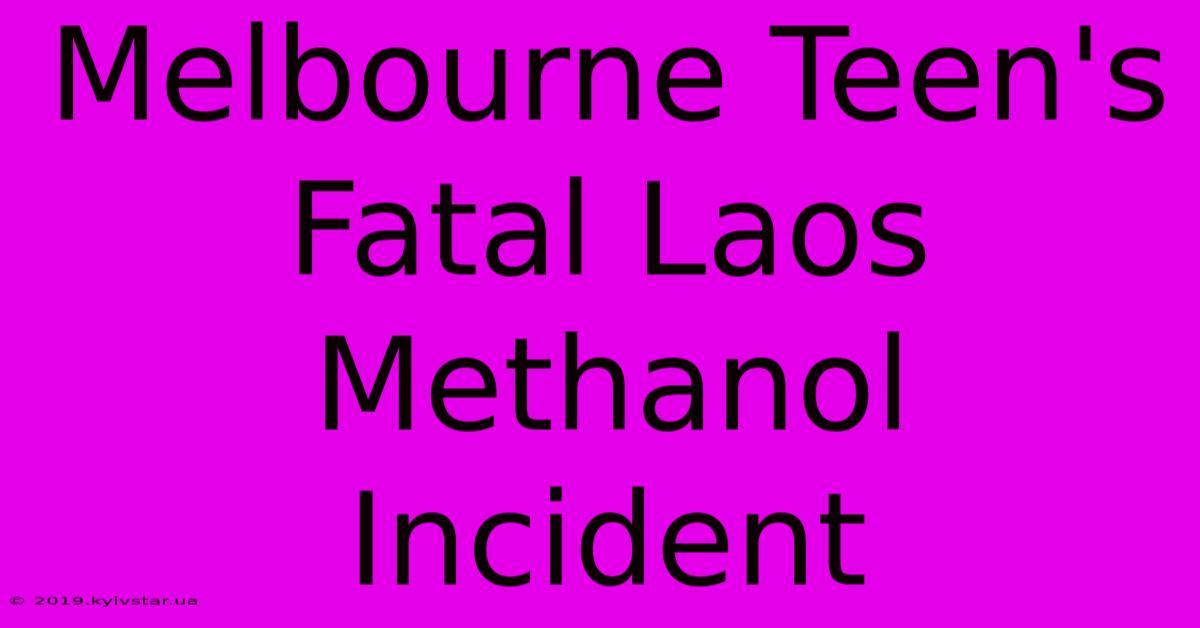 Melbourne Teen's Fatal Laos Methanol Incident