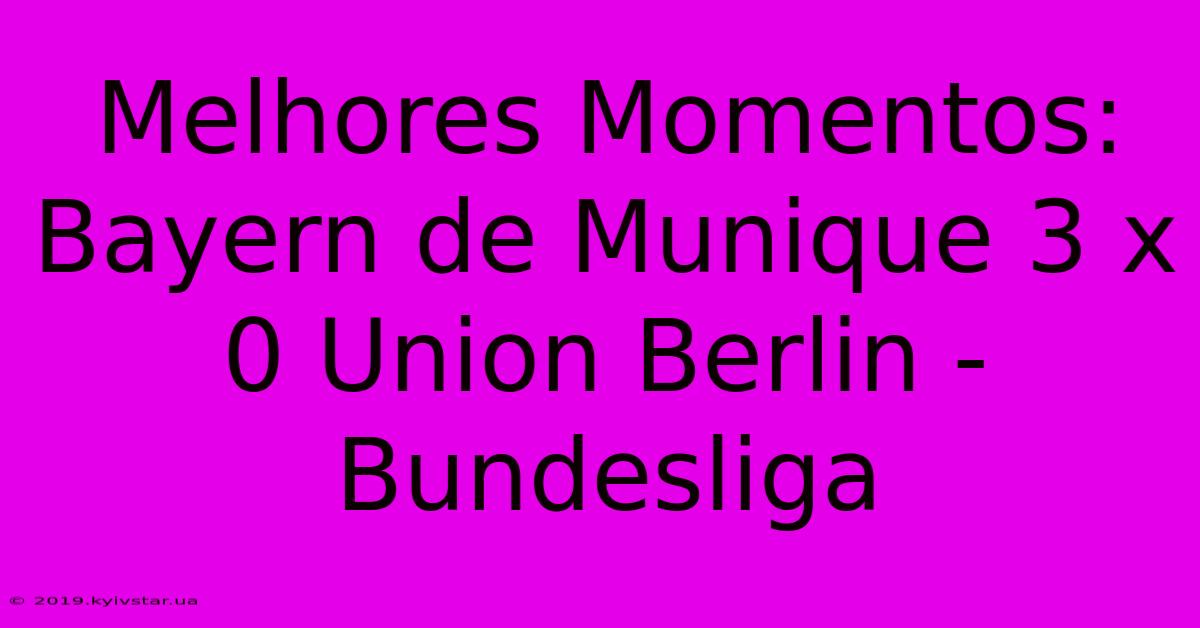 Melhores Momentos: Bayern De Munique 3 X 0 Union Berlin - Bundesliga 