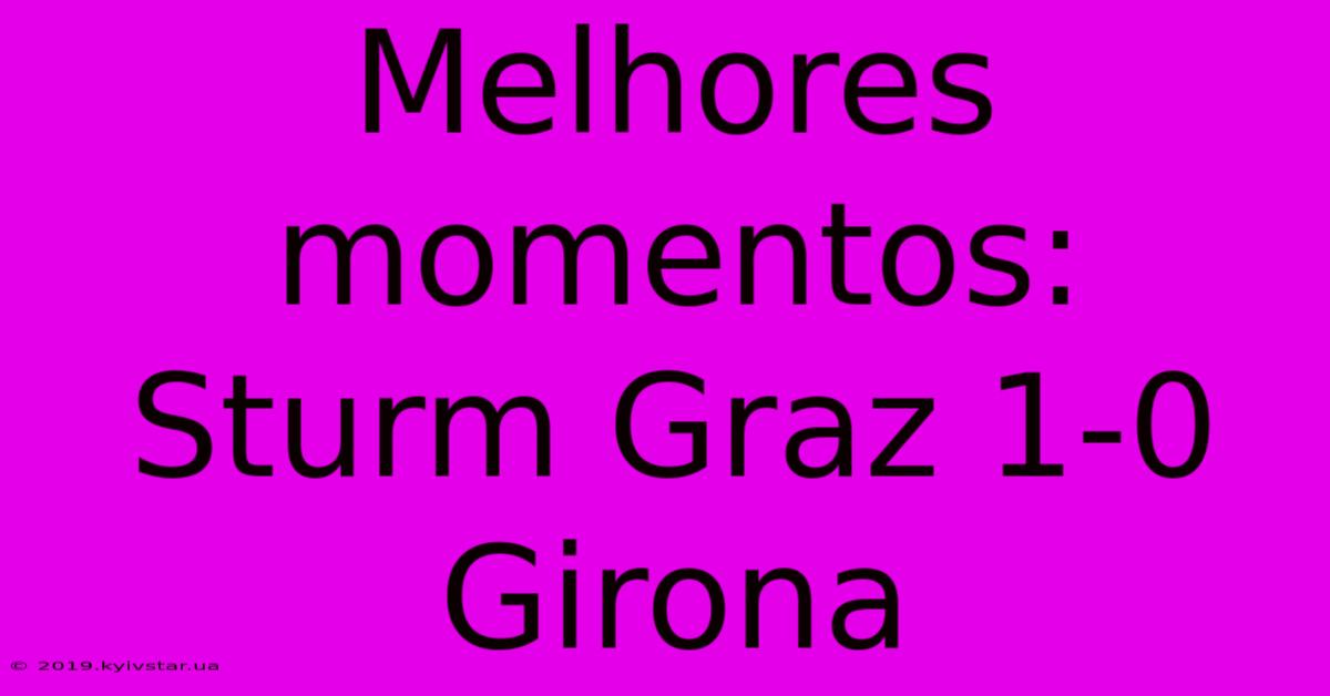 Melhores Momentos: Sturm Graz 1-0 Girona