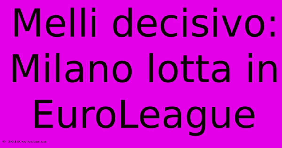 Melli Decisivo: Milano Lotta In EuroLeague