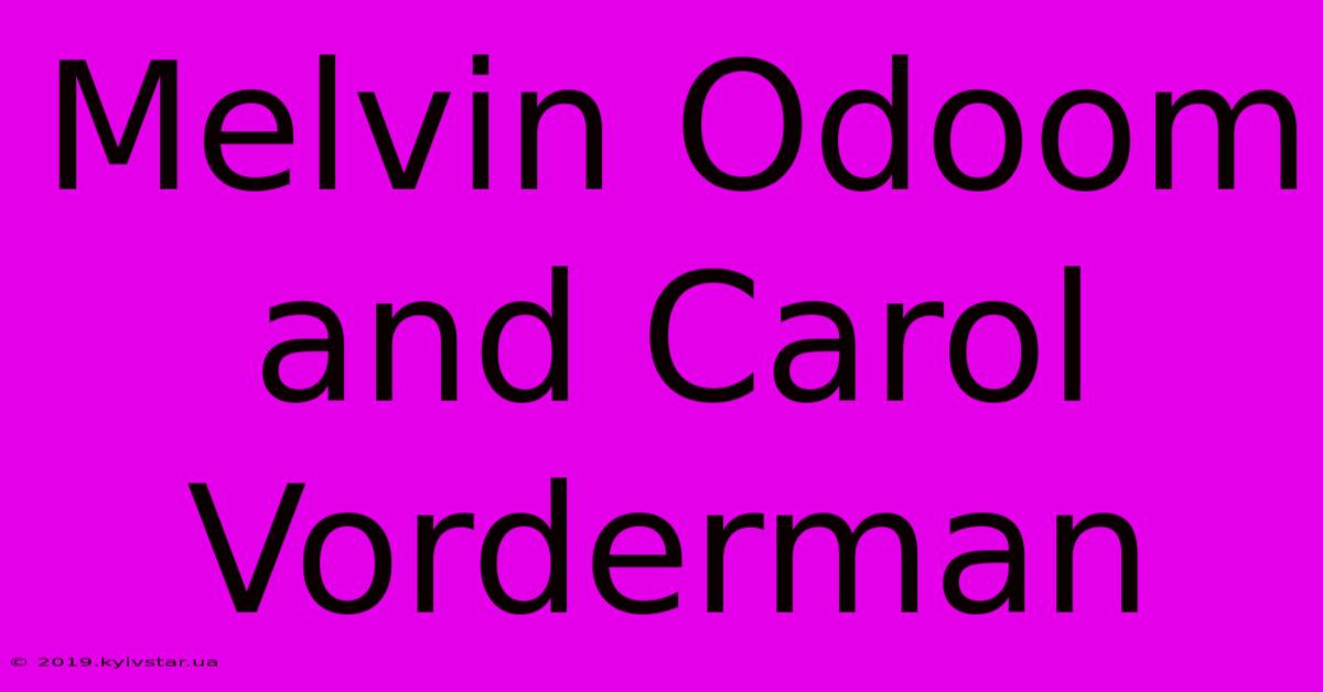 Melvin Odoom And Carol Vorderman