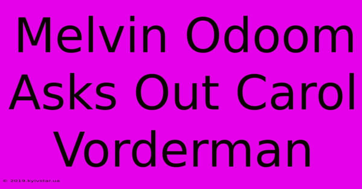 Melvin Odoom Asks Out Carol Vorderman