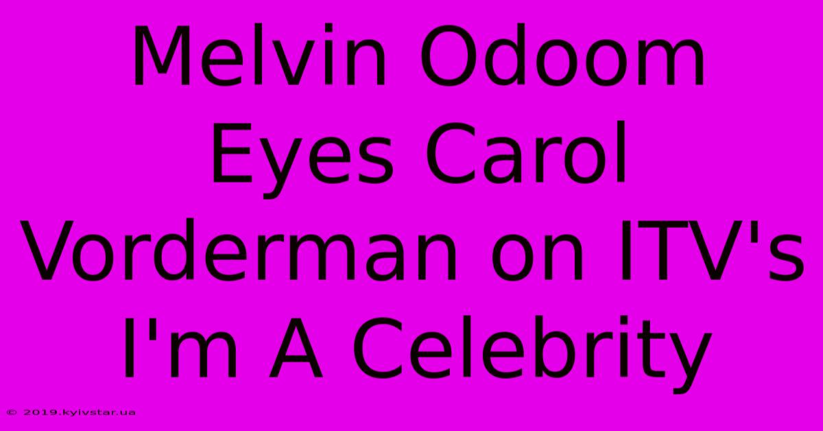 Melvin Odoom Eyes Carol Vorderman On ITV's I'm A Celebrity