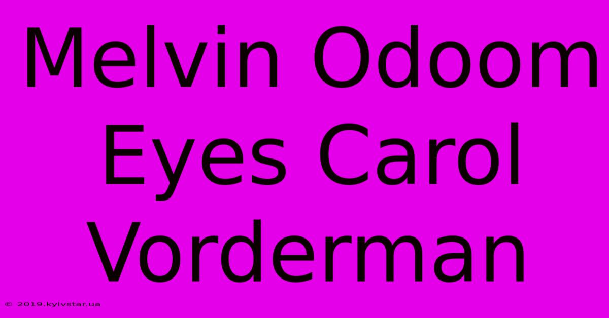 Melvin Odoom Eyes Carol Vorderman