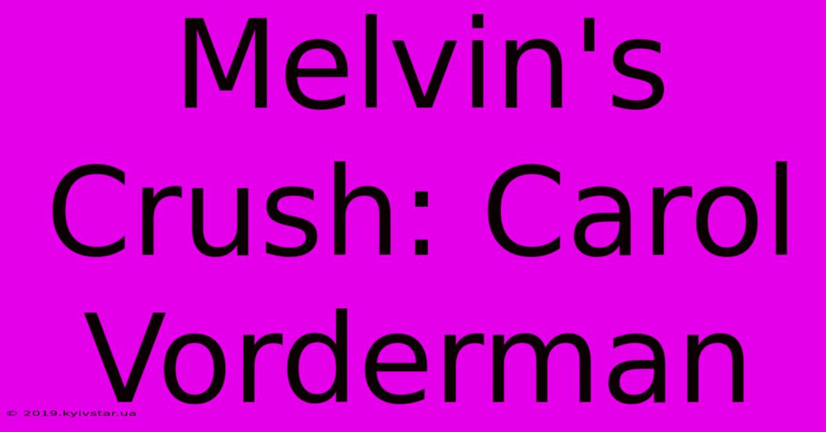 Melvin's Crush: Carol Vorderman