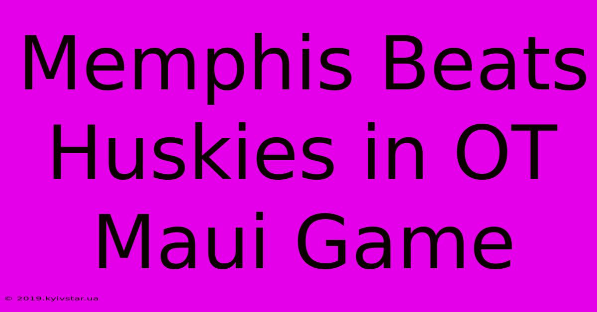 Memphis Beats Huskies In OT Maui Game