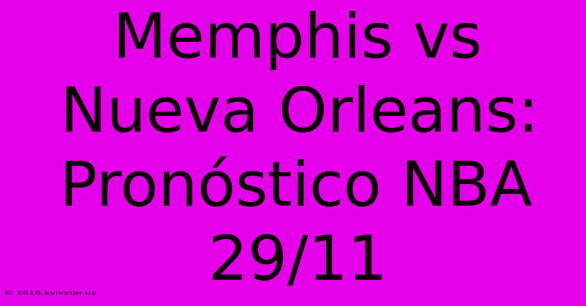 Memphis Vs Nueva Orleans: Pronóstico NBA 29/11