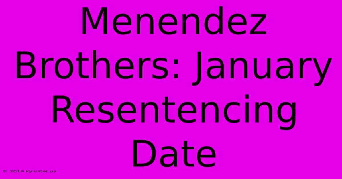 Menendez Brothers: January Resentencing Date