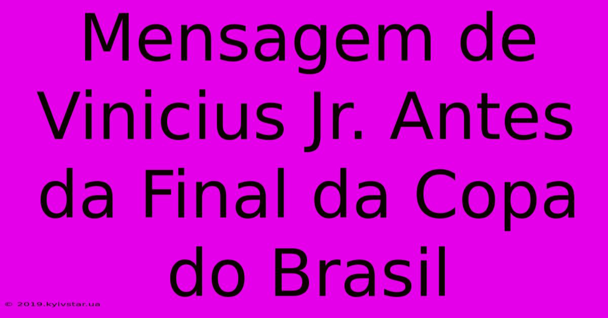 Mensagem De Vinicius Jr. Antes Da Final Da Copa Do Brasil 