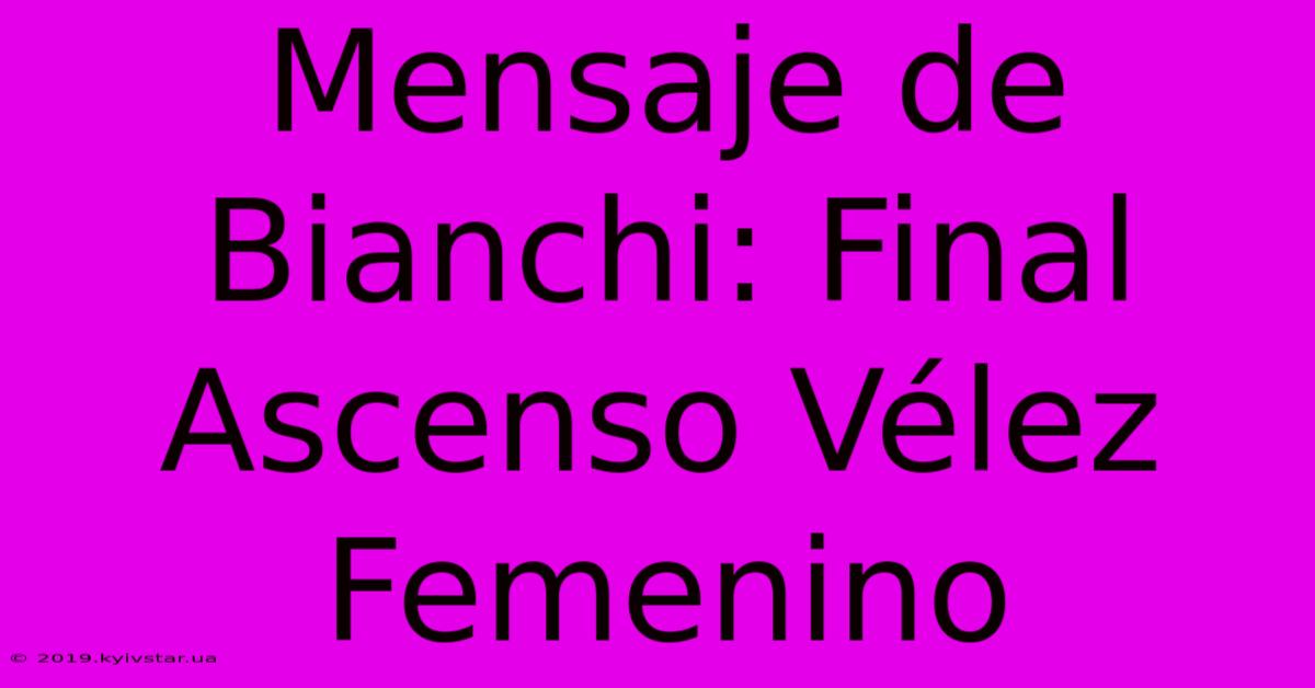 Mensaje De Bianchi: Final Ascenso Vélez Femenino