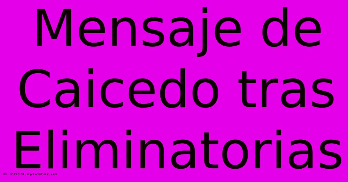 Mensaje De Caicedo Tras Eliminatorias