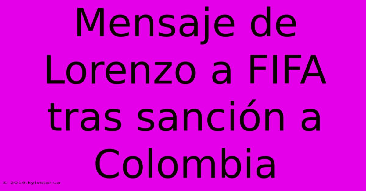 Mensaje De Lorenzo A FIFA Tras Sanción A Colombia