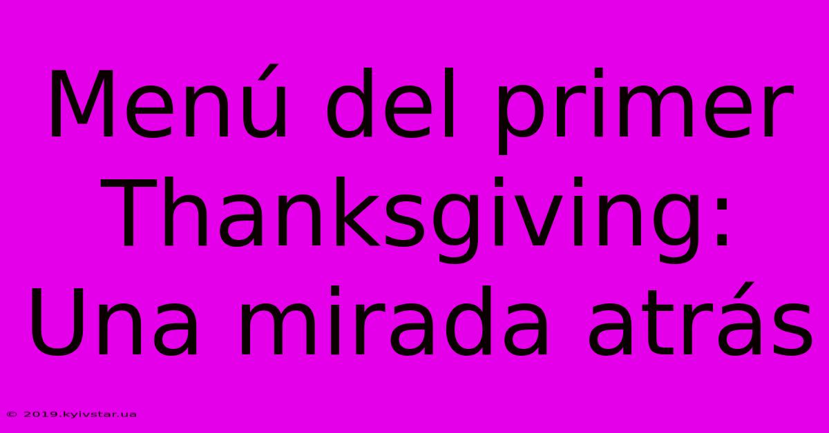 Menú Del Primer Thanksgiving: Una Mirada Atrás