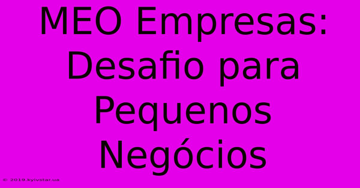 MEO Empresas: Desafio Para Pequenos Negócios