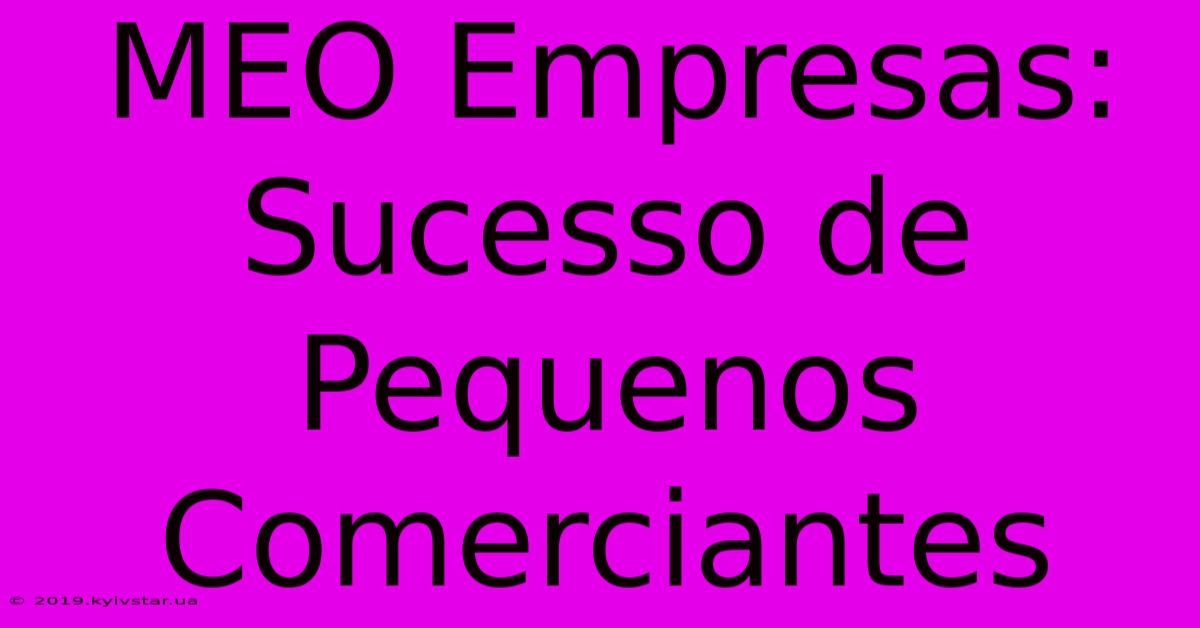 MEO Empresas: Sucesso De Pequenos Comerciantes