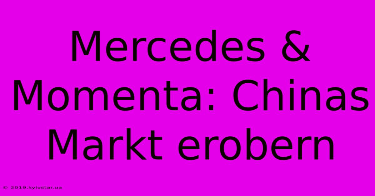 Mercedes & Momenta: Chinas Markt Erobern