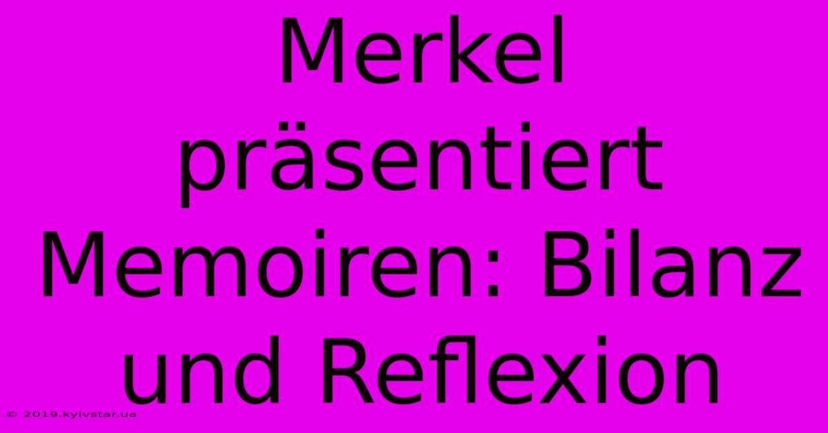 Merkel Präsentiert Memoiren: Bilanz Und Reflexion